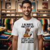 Donkey I Always Find Shit Out I Might Not Say It Right Away But I Know T-Shirt