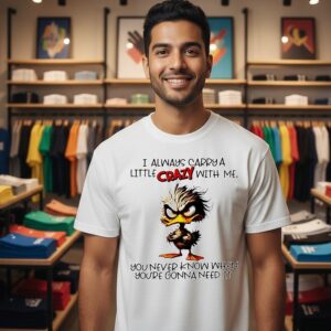 Duck I Always Carry A Little Crazy With Me You Never Know When You’re Gonna Need It T-Shirt