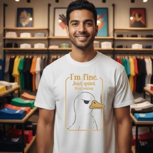 Duck I’m Fine Just Quiet Stop Asking T-Shirt