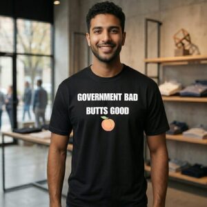 Government Bad Butts Good T-Shirt