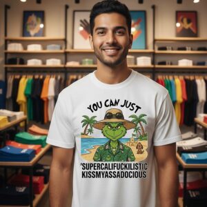 Grinch You Can Just Supercalifuckilistic Kissmyassadocious T-Shirt