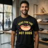 Here For The Hot Dogs T-Shirt