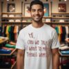Hi Can We Talk I Want To Make Things Worse T-Shirt