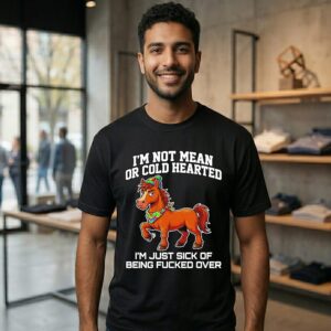 Horse I’m Not Mean Or Cold Hearted I’m Just Sick Of Being Fucked Over T-Shirt