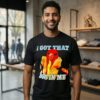 Hot Dog Guy I Got That Dog In Me T-Shirt
