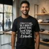 I Don’t Care If I Don’t Give You Good Vibes I’m Not A Vibrator T-Shirt