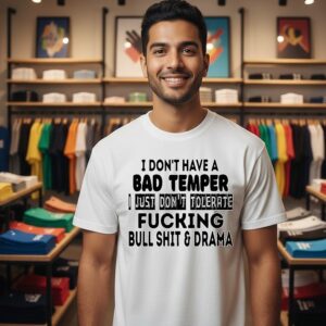 I Don’t Have A Bad Temper I Just Don’t Tolerate Fucking Bull Shit And Drama T-Shirt