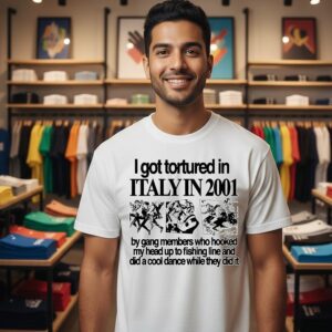 I Got Tortured In Italy In 2001 By Gang Members Who Hooked My Head Up To Fishing Line T-Shirt