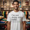 I’m Not Doing Shit Today Mission Accomplished T-Shirt