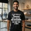 I’ve Put Myself In Timeout Until I Can Play Nice With Others This May Take A While Text T-Shirt