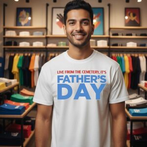 Live From The Cemetery It’s Fathers Day T-Shirt