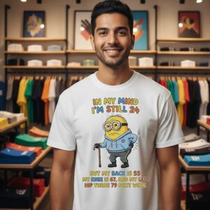 Minion In My Mind I’m Still 24 But My Back 55 Knee 67 Left Hip Turn 79 Next Week T-Shirt