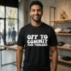 Off To Commit Mom Foolery T-Shirt