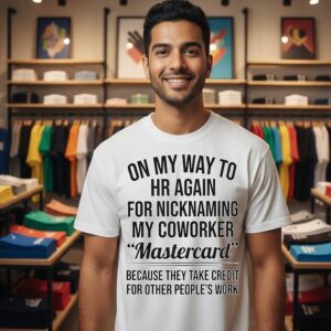 On My Way To Hr Again For Nicknaming My Coworker Mastercard Because They Take Credit T-Shirt