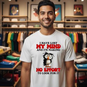 Owl I Have Lost My Mind And I’m Making No Effort To Look For It T-Shirt