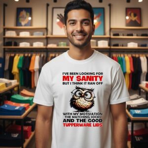 Owl I’ve Been Looking For My Sanity But I Think It Ran Off With My Motivation T-Shirt