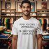 People You Look So Unapproachable Me And Yet Here You Fucking Are T-Shirt
