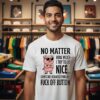 Pig No Matter How Much I Try To Be Nice Someone Always Finds My Fuck Off Button T-Shirt