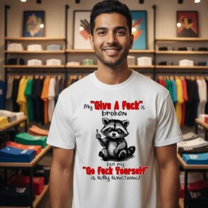Raccoon My Give A Fuckis Broken But My Go Fuck Yourself Is Fully Functional T-Shirt