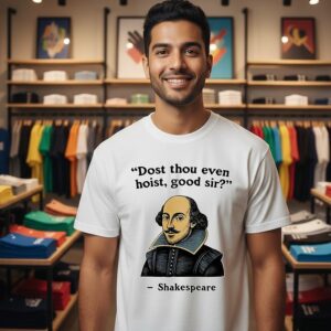 Shakespeare Quote Dost Thou Even Hoist Good Sir T-Shirt
