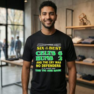 Six The Best Celts Huns 6-2 And The Cry Was No Defenders 27th August 2000 T-Shirt