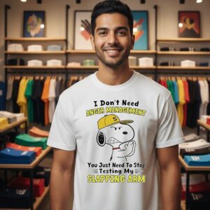 Snoopy I Don’t Need Anger Management You Just Need To Stop Testing My Slapping Arm T-Shirt