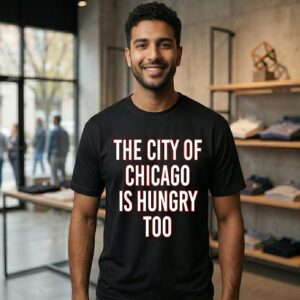 The City Of Chicago Is Hungry Too T-Shirt
