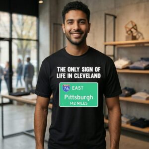 The Only Sign Of Life In Cleveland Pittsburgh 142 Miles T-Shirt