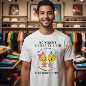 Tweety Bird And Aoogah We Weren’t Sisters By Birth To Be Sisters By Heart T-Shirt