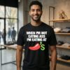 When I’m Not Eating Ass I’m Eating At Chillis T-Shirt