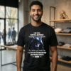 Wolf I Am There Waiting Watching Keeping To The Shadows But When You Need Me T-Shirt
