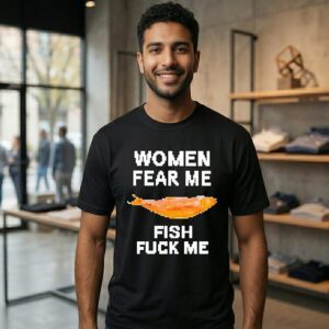 Women Fear Me Fish Love Me T-Shirt