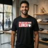 You Just Got Your Lunch T-Shirt