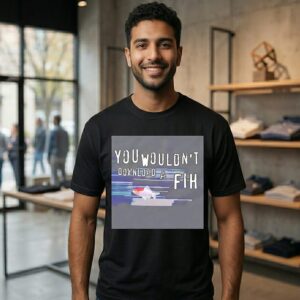 You Wouldn’t Download A Fih T-Shirt