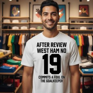 After Review West Ham No 19 Commits A Foul On The Goalkeeper T-Shirt