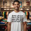 Agree With God Move With God End With God Never Doubt God T-Shirt
