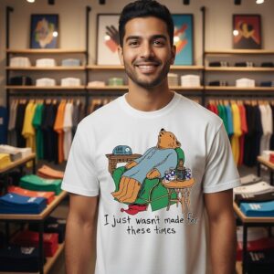 Bears I Just Wasn’t Made For These Times T-Shirt