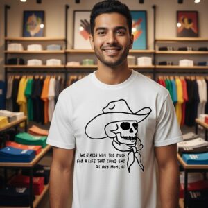 Cowboy Skull We Stress Way Too Much For A Life That Could End At Any Moment T-Shirt