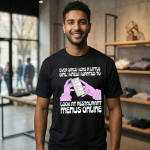 Ever Since I Was A Little Girl I Knew I Wanted To Read Restaurant Menus Online T-Shirt