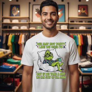 Grinch Coffee We May Not Party Like We Used To But If We Take A Nap We Can Stay Up Till Dark T-Shirt