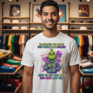 Grinch Sometimes You Gotta Feed People Some Bullsht Just To See Who They Run Back And Tell Retro Vibe T-Shirt