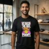 He Called The Shit Poop T-Shirt