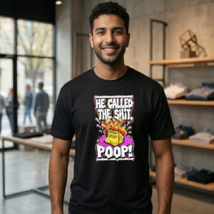 He Called The Shit Poop T-Shirt