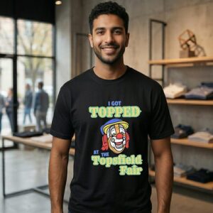 I Got Topped At The Topsfield Fair T-Shirt