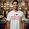 I Love Frivolous Lawsuits T-Shirt