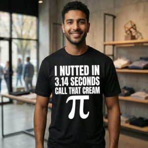 I Nutted In 3.14 Seconds Call That Cream Pi T-Shirt