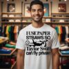 I Use Paper Straws So Taylor Can Fly Private T-Shirt