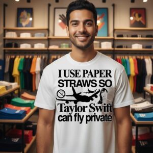 I Use Paper Straws So Taylor Can Fly Private T-Shirt