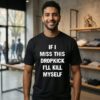 If I Miss This Dropkick I’ll Kill Myself T-Shirt