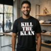 Kill The Klan I Only Hate It That White People Killed US A Century Ago T-Shirt